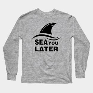 Sea You Later Long Sleeve T-Shirt